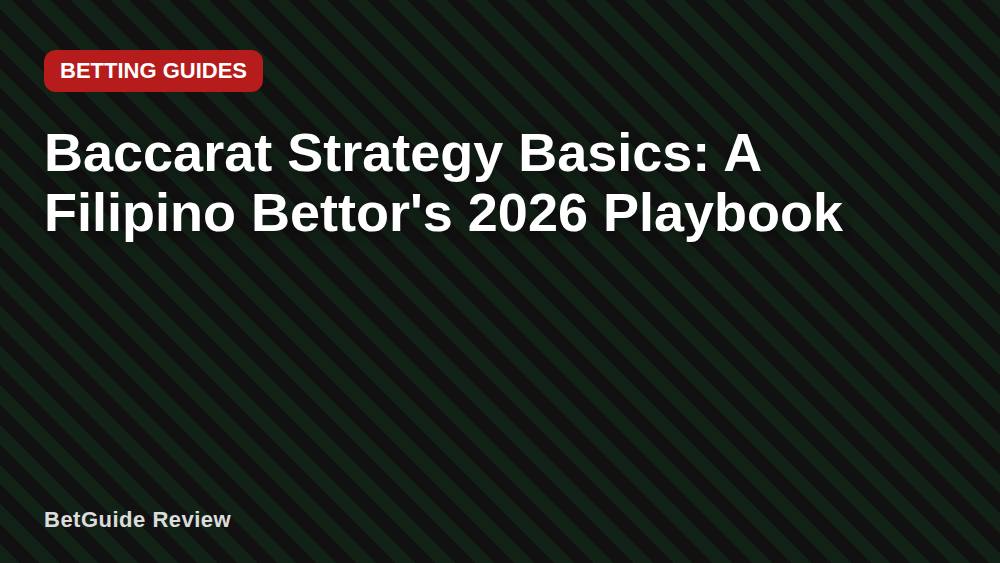 Baccarat Strategy Basics: A Filipino Bettor's 2026 Playbook