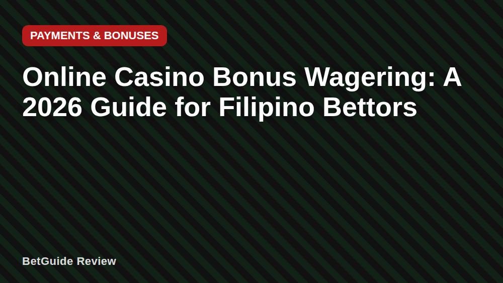 Online Casino Bonus Wagering: A 2026 Guide for Filipino Bettors