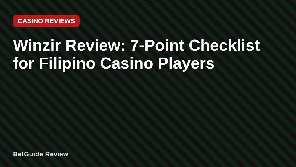 Winzir Review: 7-Point Checklist for Filipino Casino Players