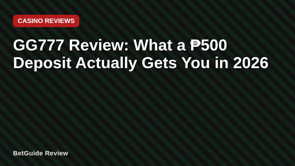 GG777 Review: What a ₱500 Deposit Actually Gets You in 2026