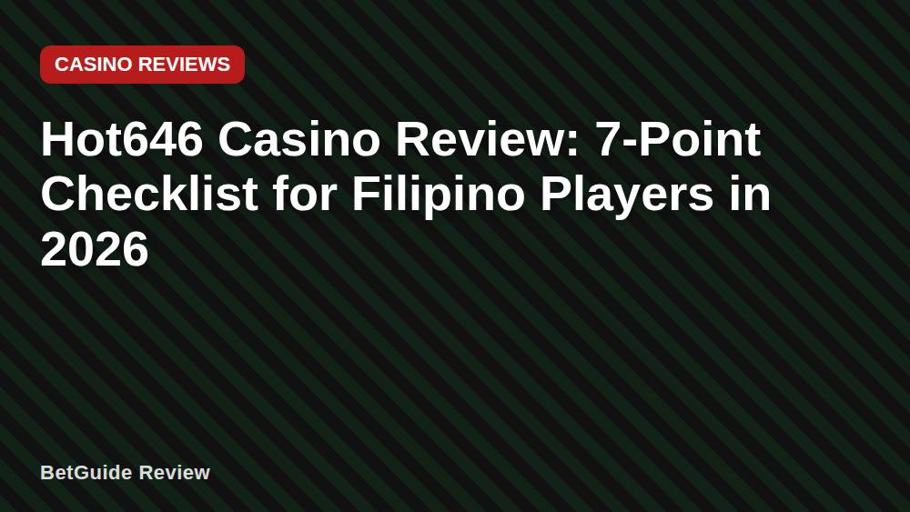 Hot646 Casino Review: 7-Point Checklist for Filipino Players in 2026